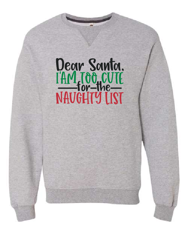 Dear Santa I am to Cute for the Naughty List - Crewneck