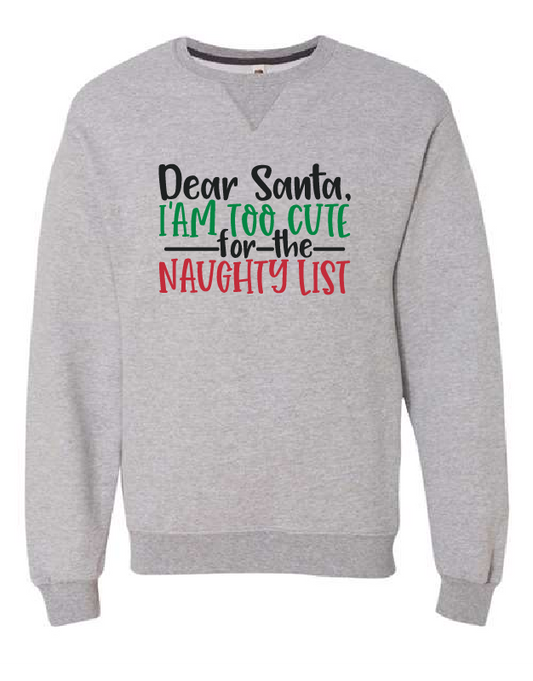 Dear Santa I am to Cute for the Naughty List - Crewneck